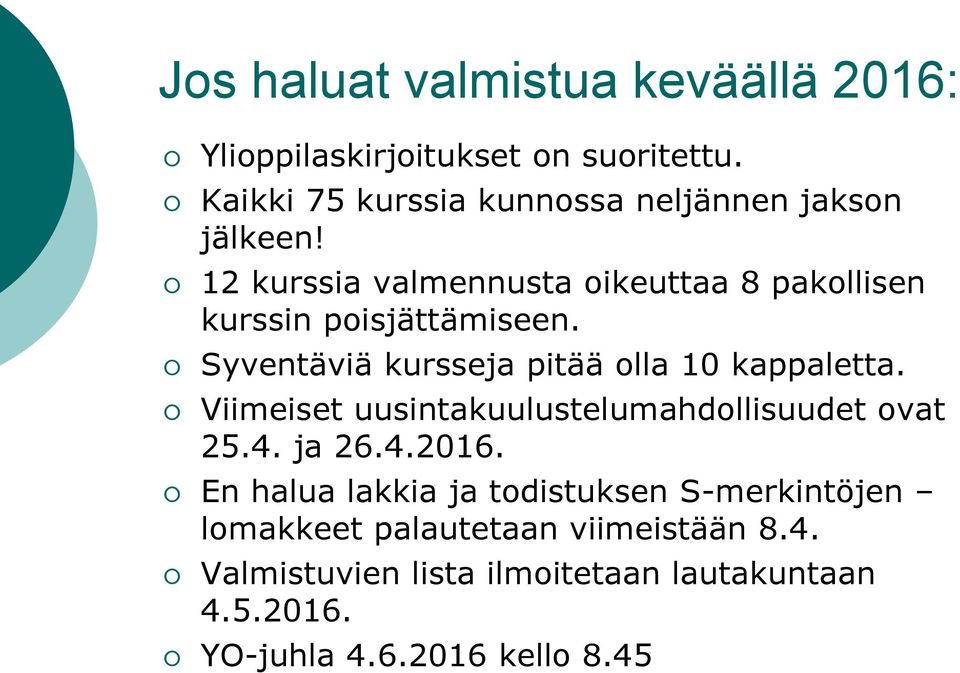 12 kurssia valmennusta oikeuttaa 8 pakollisen kurssin poisjättämiseen. Syventäviä kursseja pitää olla 10 kappaletta.