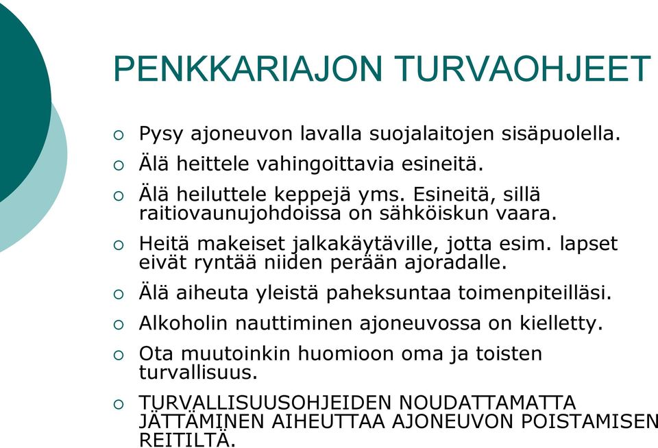 lapset eivät ryntää niiden perään ajoradalle. Älä aiheuta yleistä paheksuntaa toimenpiteilläsi.