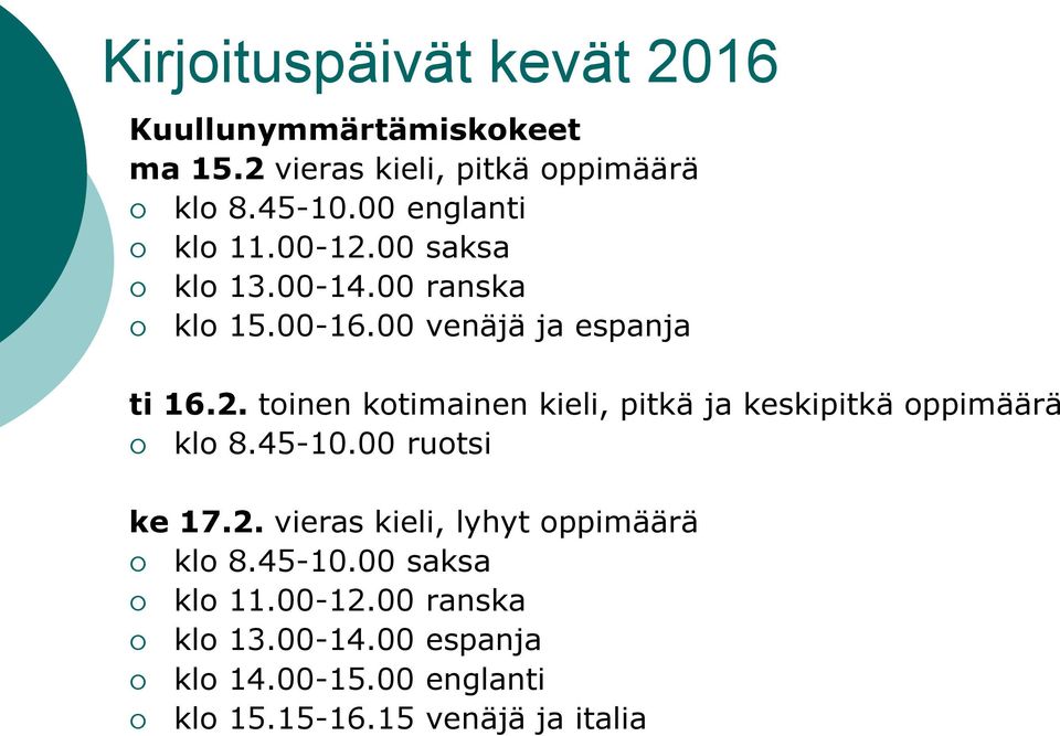 45-10.00 ruotsi ke 17.2. vieras kieli, lyhyt oppimäärä klo 8.45-10.00 saksa klo 11.00-12.00 ranska klo 13.