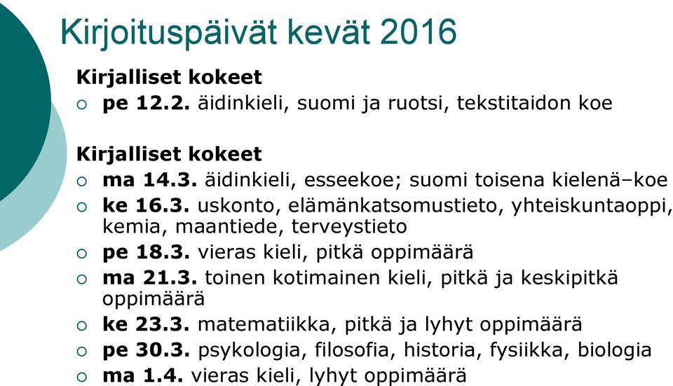 uskonto, elämänkatsomustieto, yhteiskuntaoppi, kemia, maantiede, terveystieto pe 18.3.