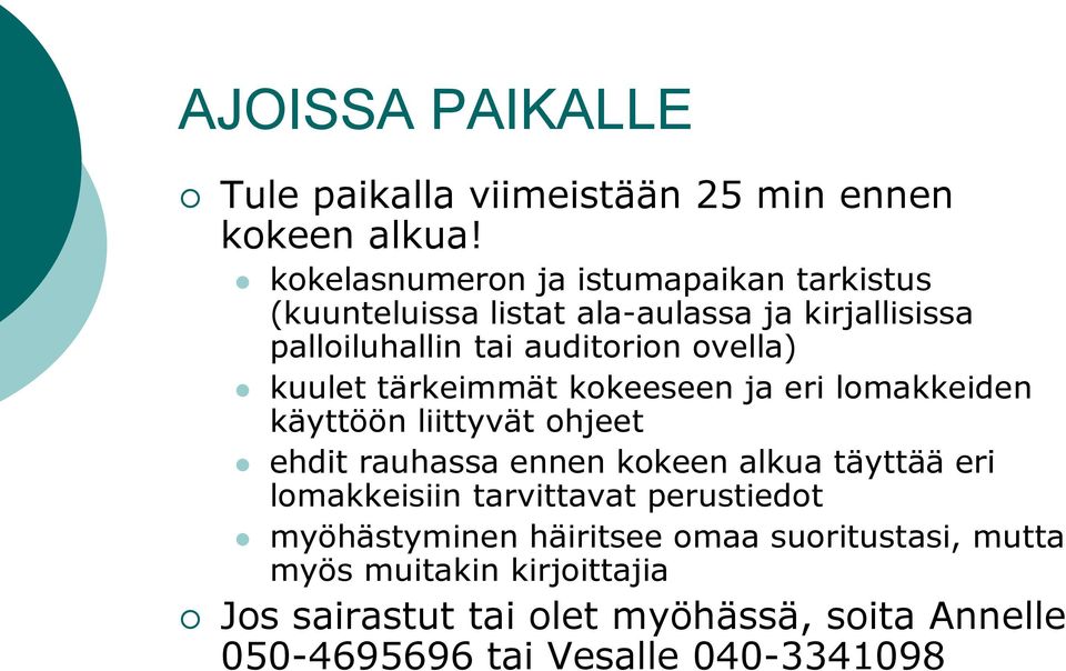 kuulet tärkeimmät kokeeseen ja eri lomakkeiden käyttöön liittyvät ohjeet ehdit rauhassa ennen kokeen alkua täyttää eri