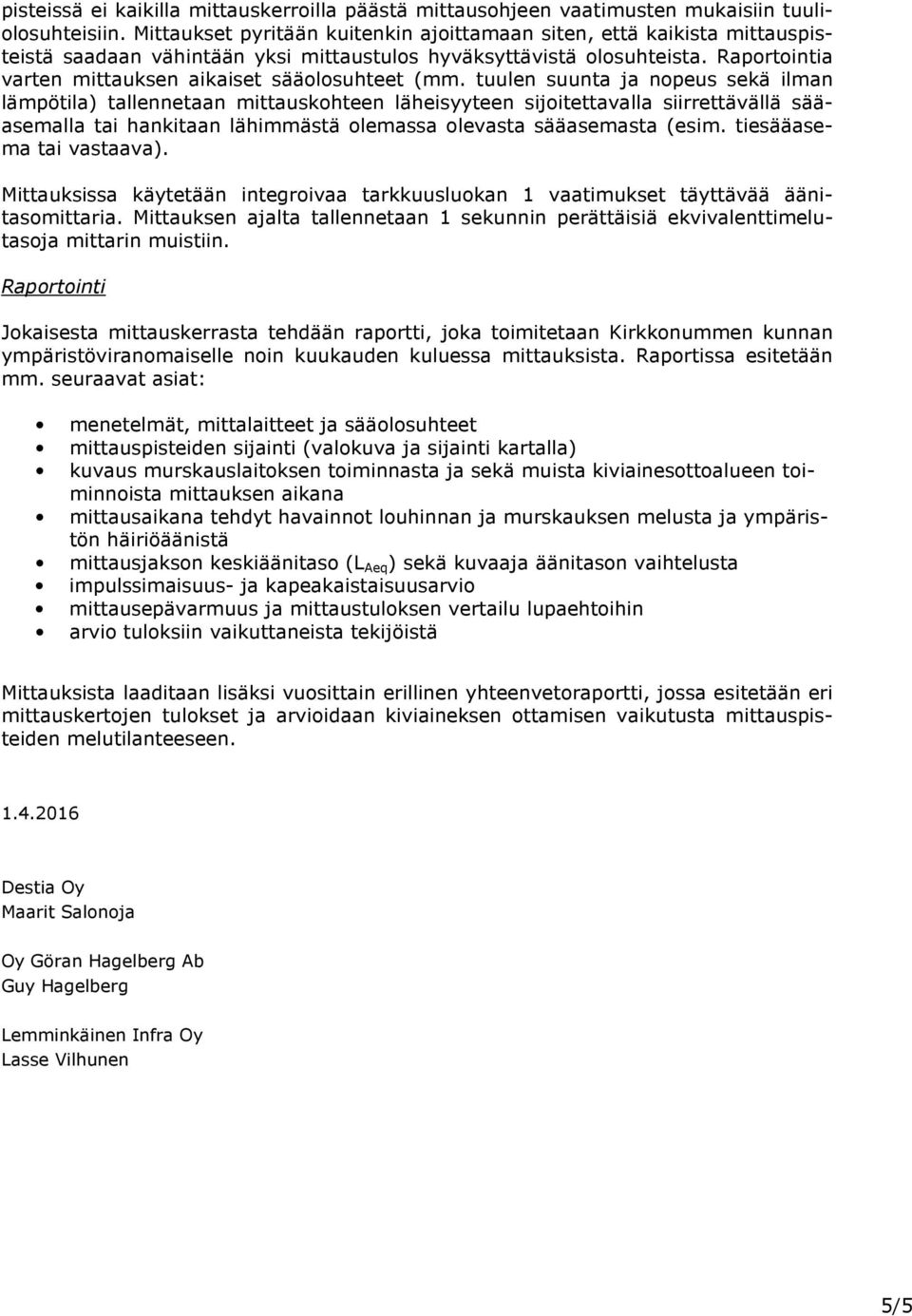 Raportointia varten mittauksen aikaiset sääolosuhteet (mm.