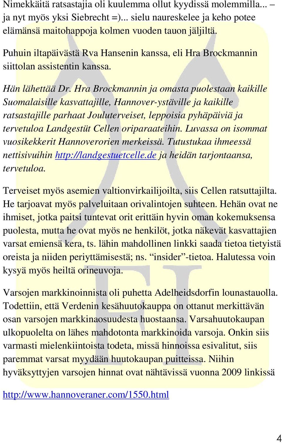 Hra Brockmannin ja omasta puolestaan kaikille Suomalaisille kasvattajille, Hannover-ystäville ja kaikille ratsastajille parhaat Jouluterveiset, leppoisia pyhäpäiviä ja tervetuloa Landgestüt Cellen