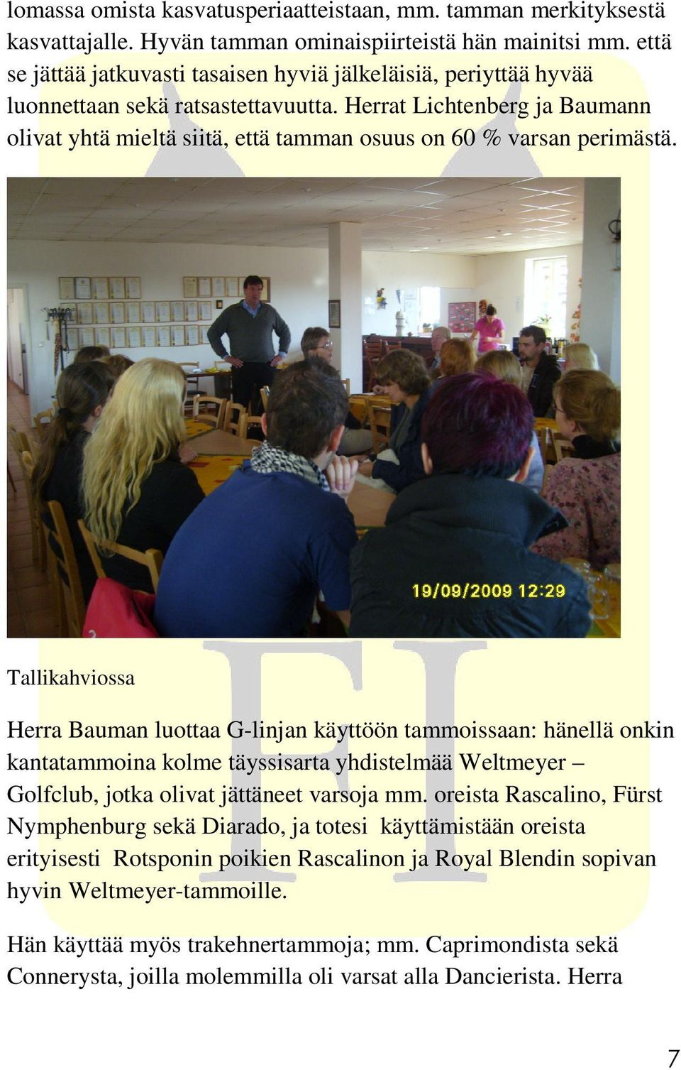 Herrat Lichtenberg ja Baumann olivat yhtä mieltä siitä, että tamman osuus on 60 % varsan perimästä.