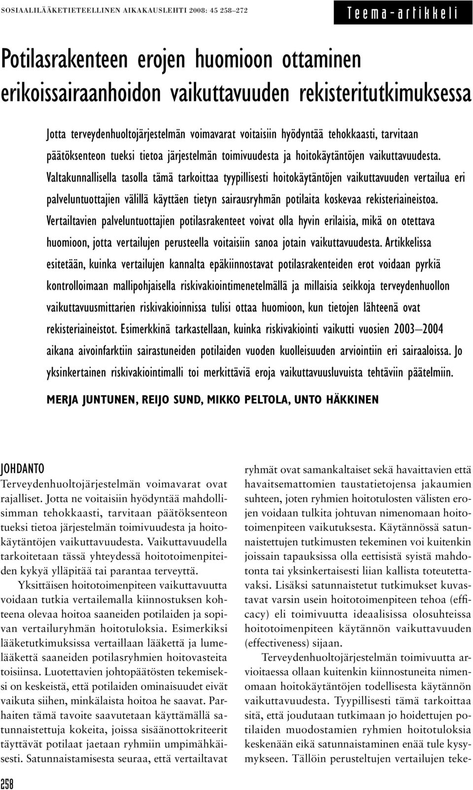 Valtakunnallisella tasolla tämä tarkoittaa tyypillisesti hoitokäytäntöjen vaikuttavuuden vertailua eri palveluntuottajien välillä käyttäen tietyn sairausryhmän potilaita koskevaa rekisteriaineistoa.