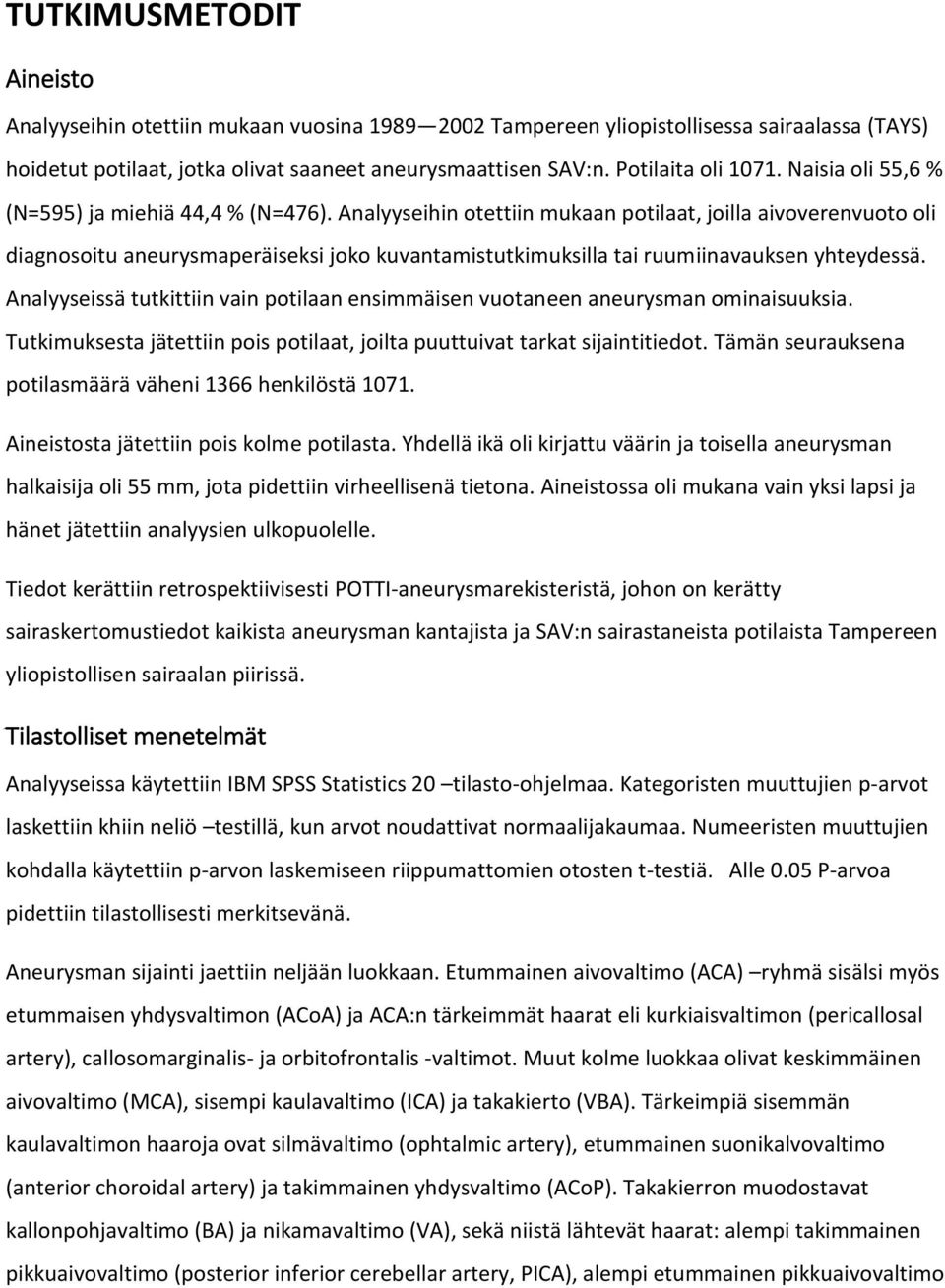 Analyyseihin otettiin mukaan potilaat, joilla aivoverenvuoto oli diagnosoitu aneurysmaperäiseksi joko kuvantamistutkimuksilla tai ruumiinavauksen yhteydessä.