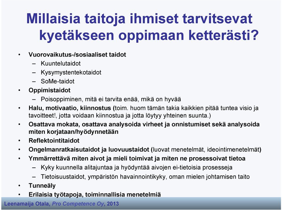 huom tämän takia kaikkien pitää tuntea visio ja tavoitteet!, jotta voidaan kiinnostua ja jotta löytyy yhteinen suunta.