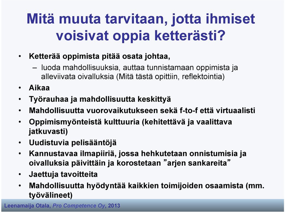 Aikaa Työrauhaa ja mahdollisuutta keskittyä Mahdollisuutta vuorovaikutukseen sekä f-to-f että virtuaalisti Oppimismyönteistä kulttuuria (kehitettävä ja
