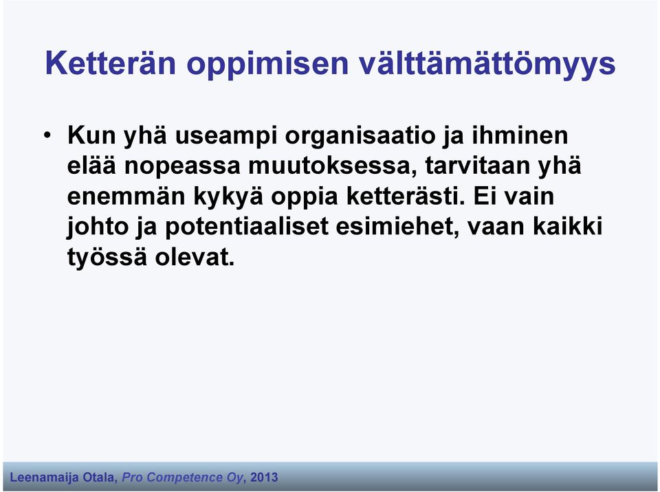 tarvitaan yhä enemmän kykyä oppia ketterästi.