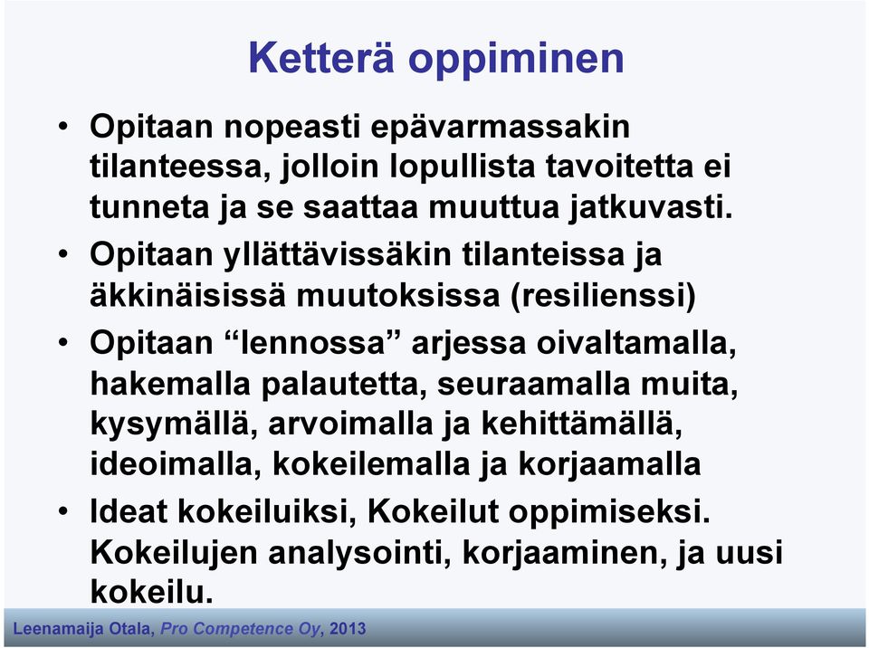 Opitaan yllättävissäkin tilanteissa ja äkkinäisissä muutoksissa (resilienssi) Opitaan lennossa arjessa oivaltamalla,