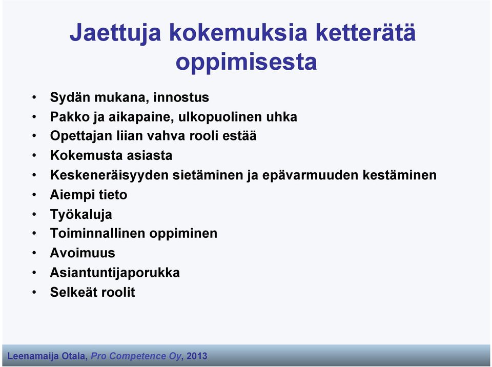 asiasta Keskeneräisyyden sietäminen ja epävarmuuden kestäminen Aiempi tieto