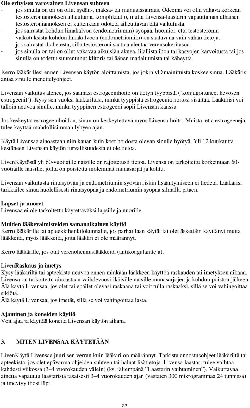 - js sairastat khdun limakalvn (endmetriumin) syöpää, humii, että teststernin vaikutuksista khdun limakalvn (endmetriumiin) n saatavana vain vähän tietja.