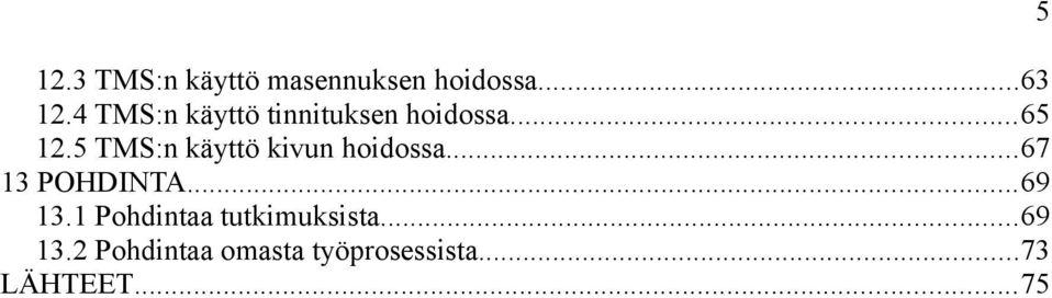 5 TMS:n käyttö kivun hoidossa...67 13 POHDINTA...69 13.