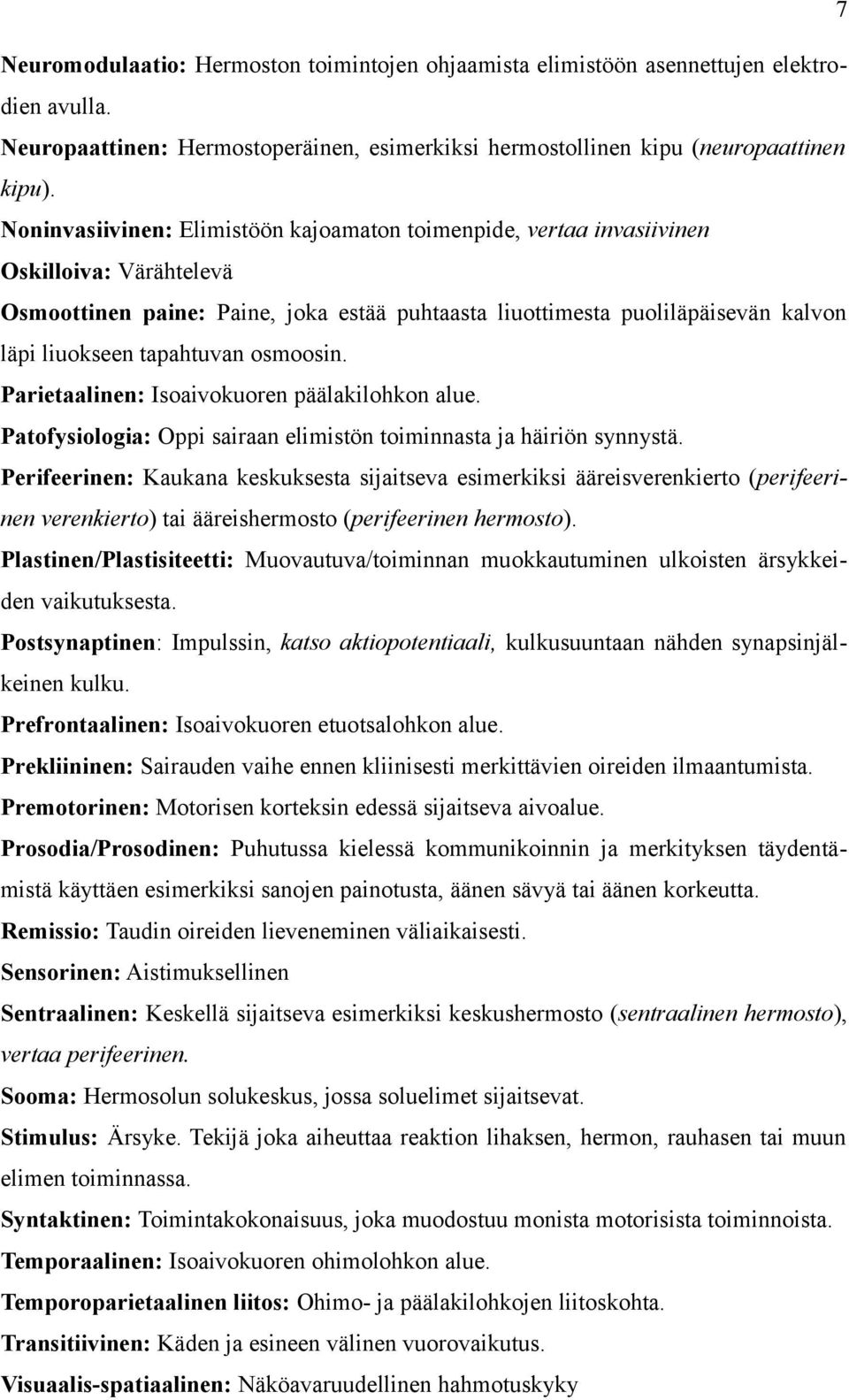 tapahtuvan osmoosin. Parietaalinen: Isoaivokuoren päälakilohkon alue. Patofysiologia: Oppi sairaan elimistön toiminnasta ja häiriön synnystä.