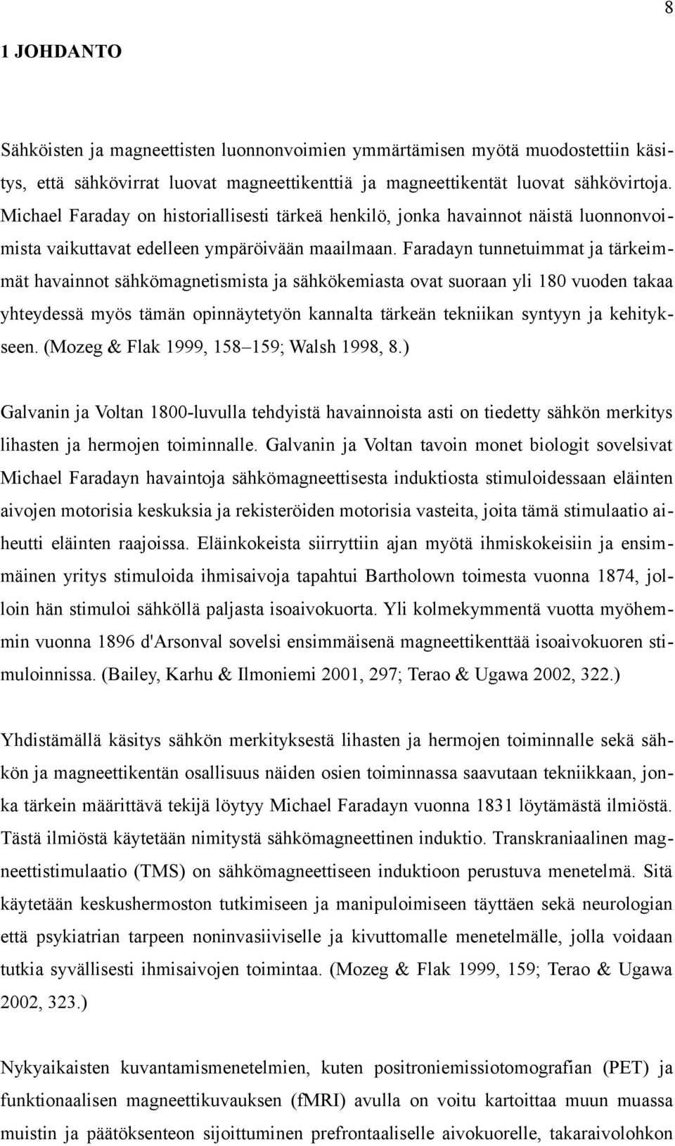 Faradayn tunnetuimmat ja tärkeimmät havainnot sähkömagnetismista ja sähkökemiasta ovat suoraan yli 180 vuoden takaa yhteydessä myös tämän opinnäytetyön kannalta tärkeän tekniikan syntyyn ja