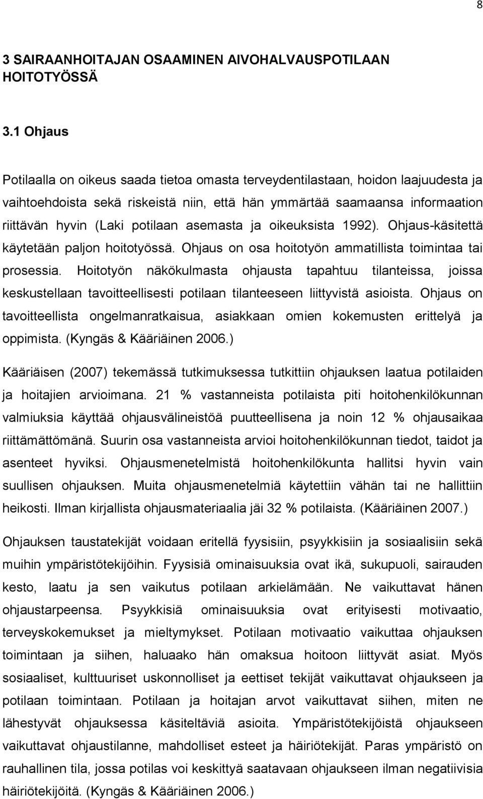 asemasta ja oikeuksista 1992). Ohjaus-käsitettä käytetään paljon hoitotyössä. Ohjaus on osa hoitotyön ammatillista toimintaa tai prosessia.