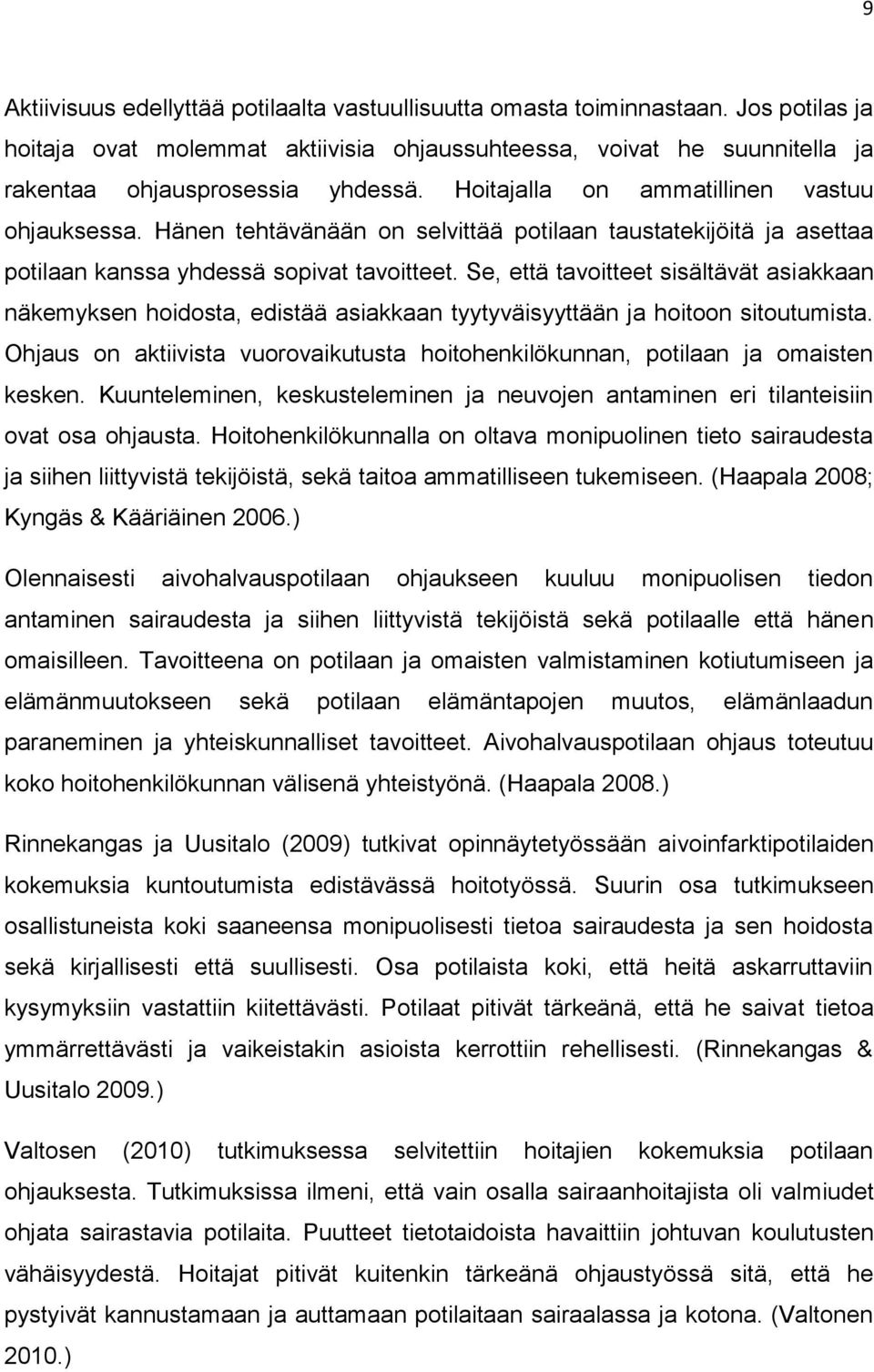 Se, että tavoitteet sisältävät asiakkaan näkemyksen hoidosta, edistää asiakkaan tyytyväisyyttään ja hoitoon sitoutumista.