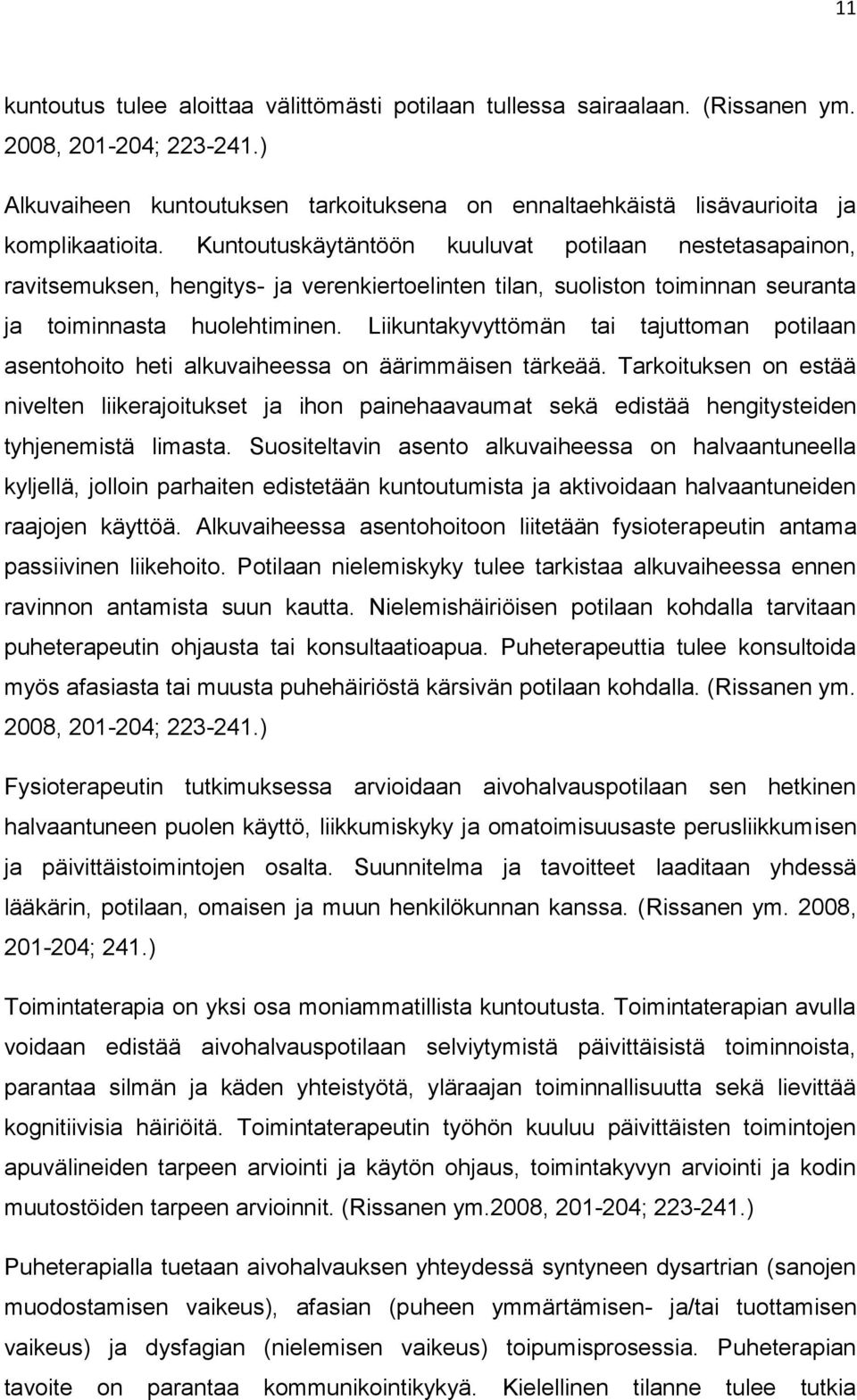 Kuntoutuskäytäntöön kuuluvat potilaan nestetasapainon, ravitsemuksen, hengitys- ja verenkiertoelinten tilan, suoliston toiminnan seuranta ja toiminnasta huolehtiminen.