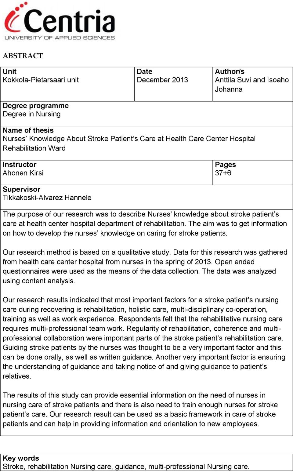 patient s care at health center hospital department of rehabilitation. The aim was to get information on how to develop the nurses knowledge on caring for stroke patients.