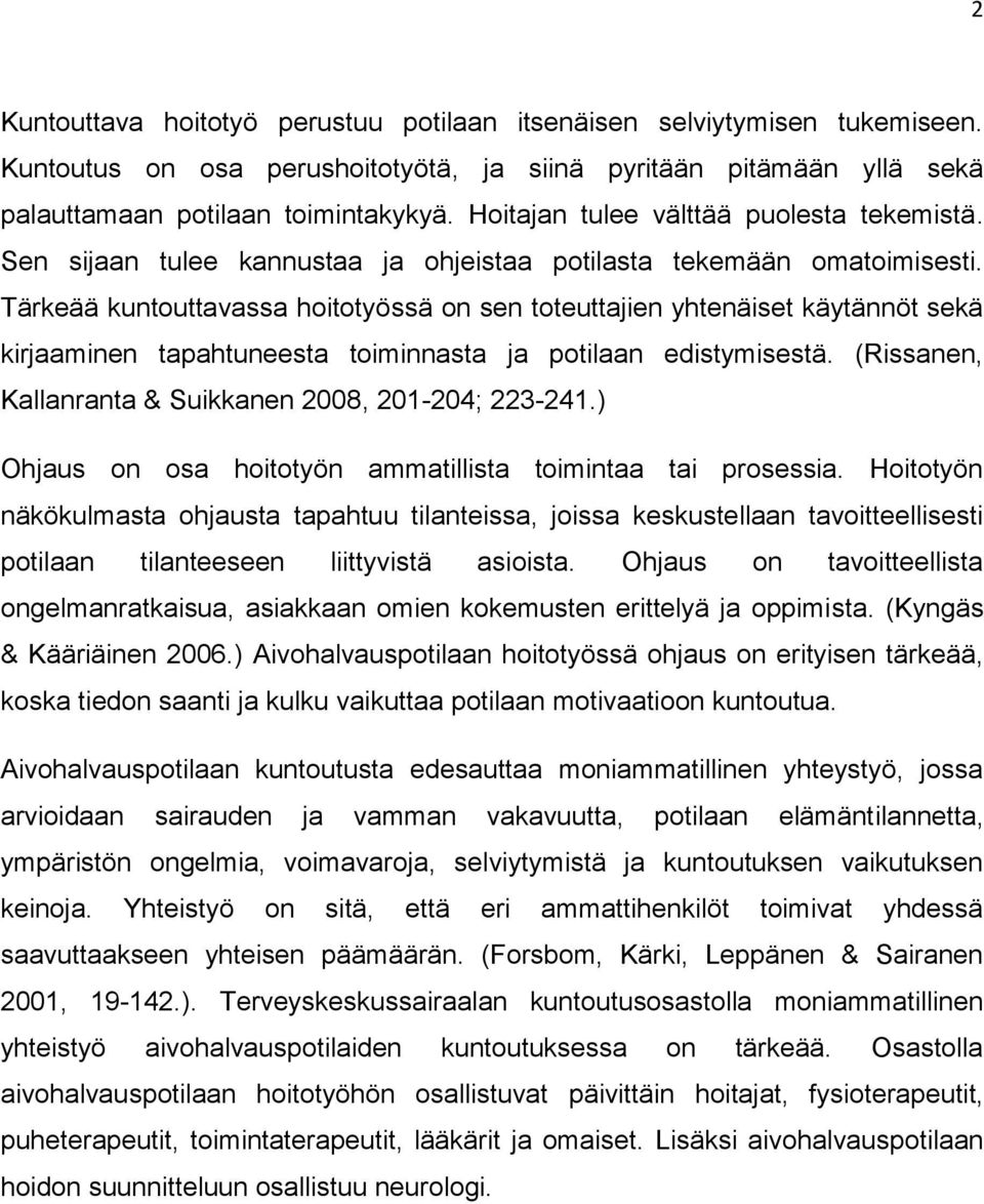 Tärkeää kuntouttavassa hoitotyössä on sen toteuttajien yhtenäiset käytännöt sekä kirjaaminen tapahtuneesta toiminnasta ja potilaan edistymisestä.