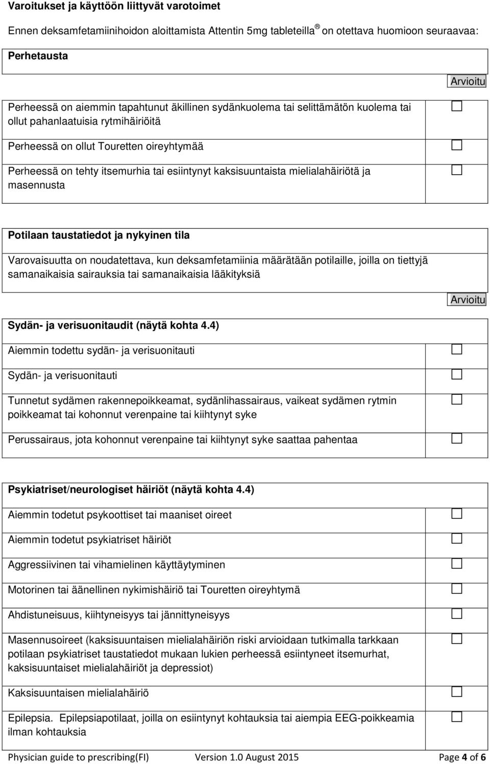 mielialahäiriötä ja masennusta Potilaan taustatiedot ja nykyinen tila Varovaisuutta on noudatettava, kun deksamfetamiinia määrätään potilaille, joilla on tiettyjä samanaikaisia sairauksia tai