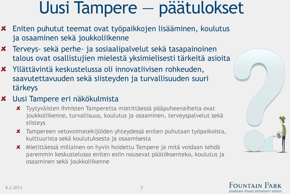 näkökulmista Tyytyväisten ihmisten Tamperetta mietittäessä pääpuheenaiheita ovat joukkoliikenne, turvallisuus, koulutus ja osaaminen, terveyspalvelut sekä siisteys Tampereen vetovoimatekijöiden