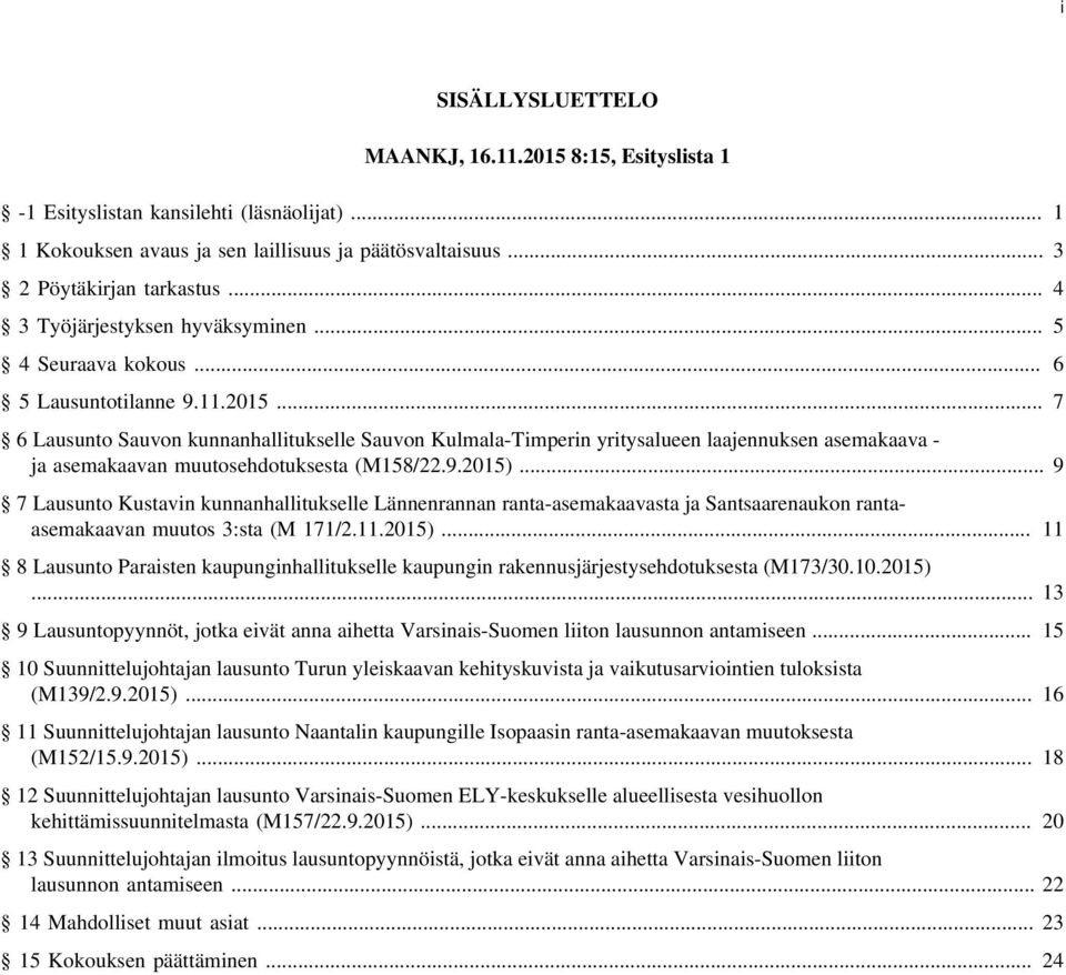 .. 7 6 Lausunto Sauvon kunnanhallitukselle Sauvon Kulmala-Timperin yritysalueen laajennuksen asemakaava - ja asemakaavan muutosehdotuksesta (M158/22.9.2015).