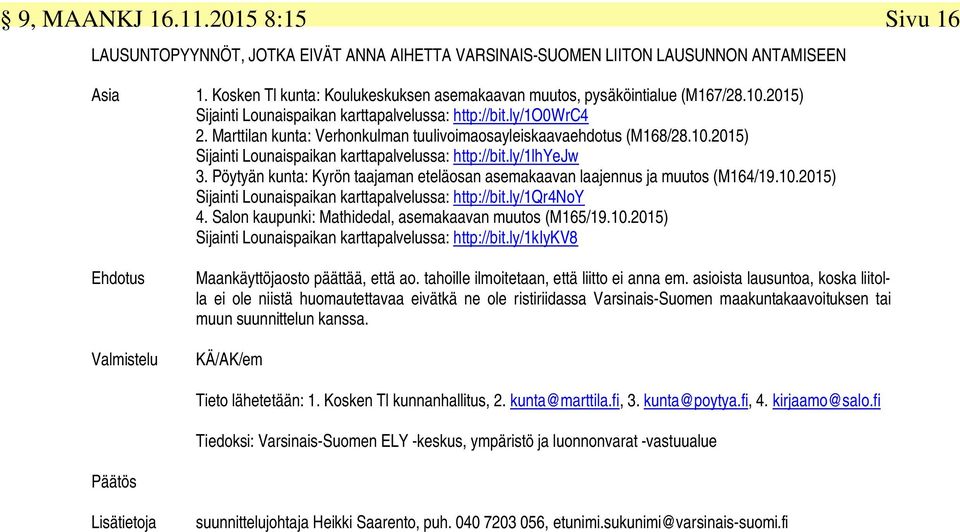 Marttilan kunta: Verhonkulman tuulivoimaosayleiskaavaehdotus (M168/28.10.2015) Sijainti Lounaispaikan karttapalvelussa: http://bit.ly/1lhyejw 3.