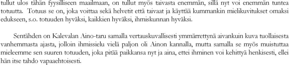 Sentähden on Kalevalan Aino-taru samalla vertauskuvallisesti ymmärrettynä aivankuin kuva tuollaisesta vanhemmasta ajasta, jolloin ihmissielu vielä paljon oli