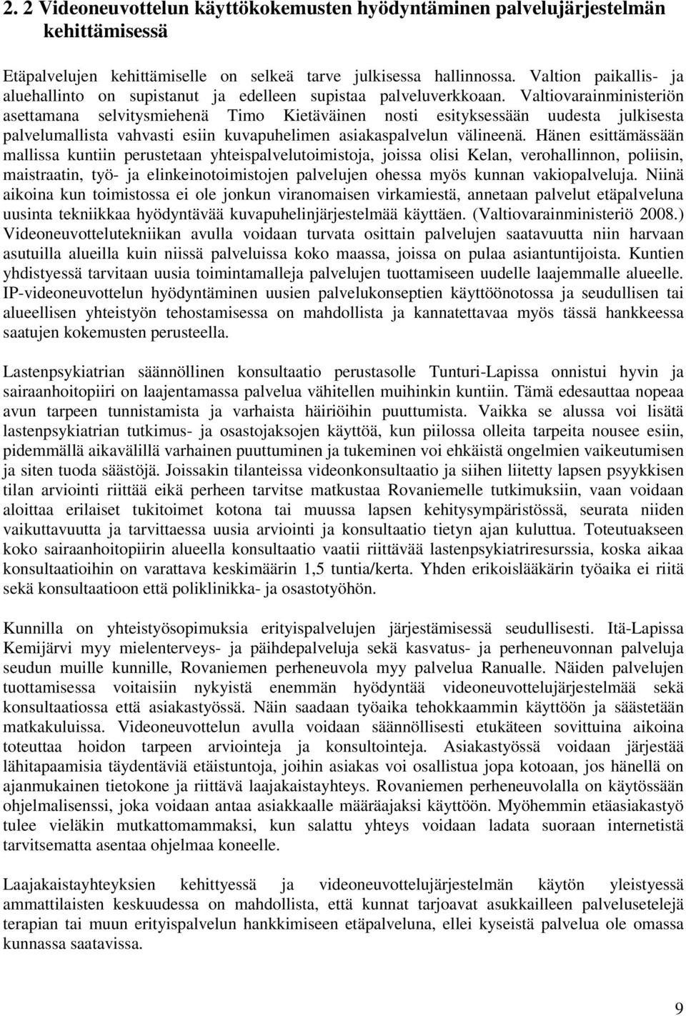 Valtiovarainministeriön asettamana selvitysmiehenä Timo Kietäväinen nosti esityksessään uudesta julkisesta palvelumallista vahvasti esiin kuvapuhelimen asiakaspalvelun välineenä.