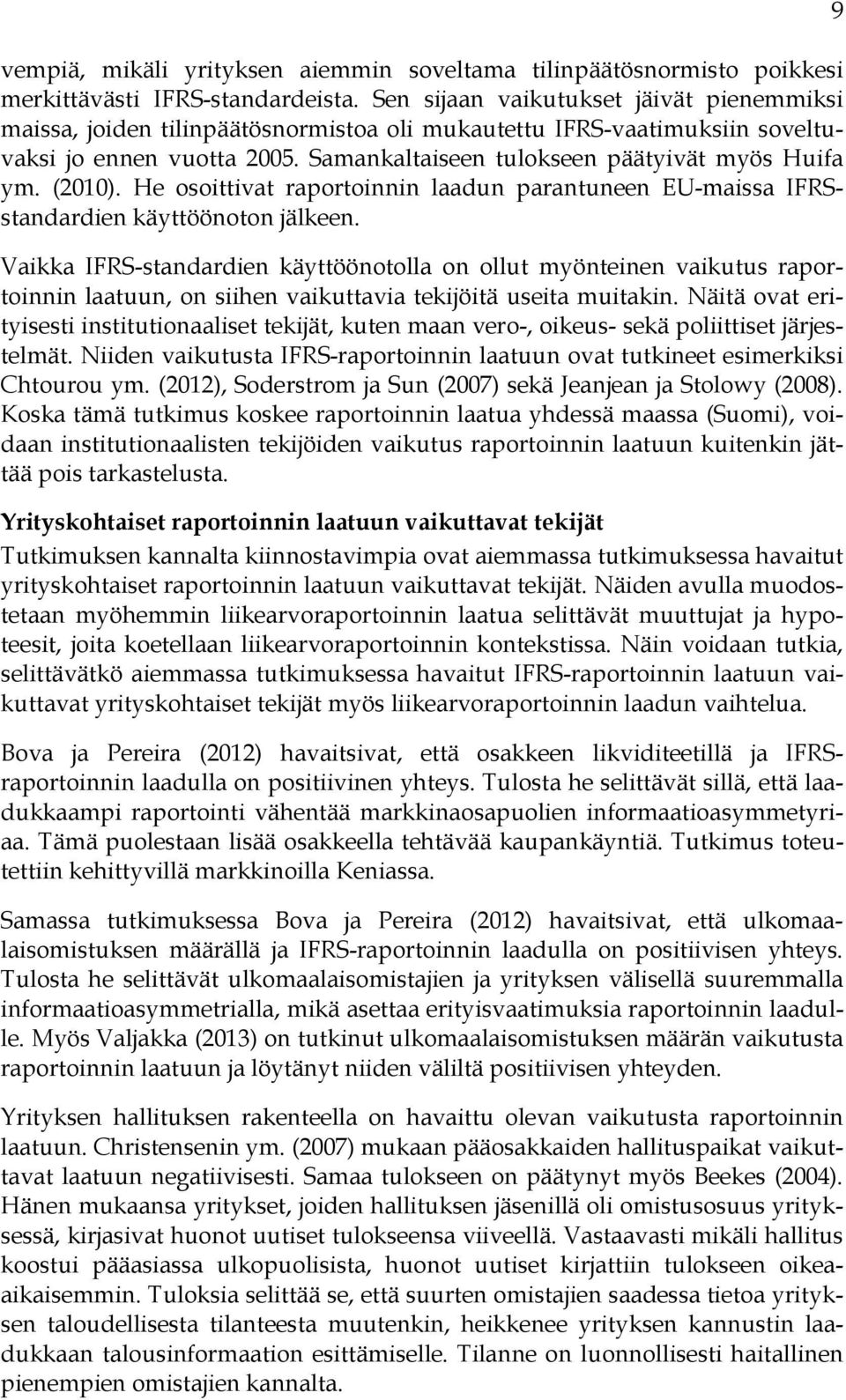 (2010). He osoittivat raportoinnin laadun parantuneen EU-maissa IFRSstandardien käyttöönoton jälkeen.