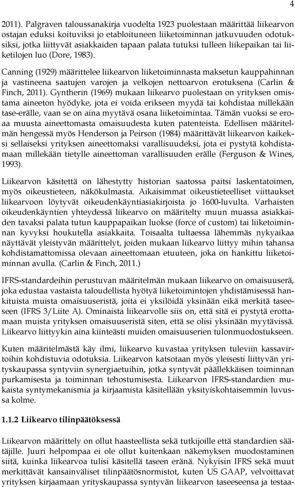 tutuksi tulleen liikepaikan tai liiketilojen luo (Dore, 1983).