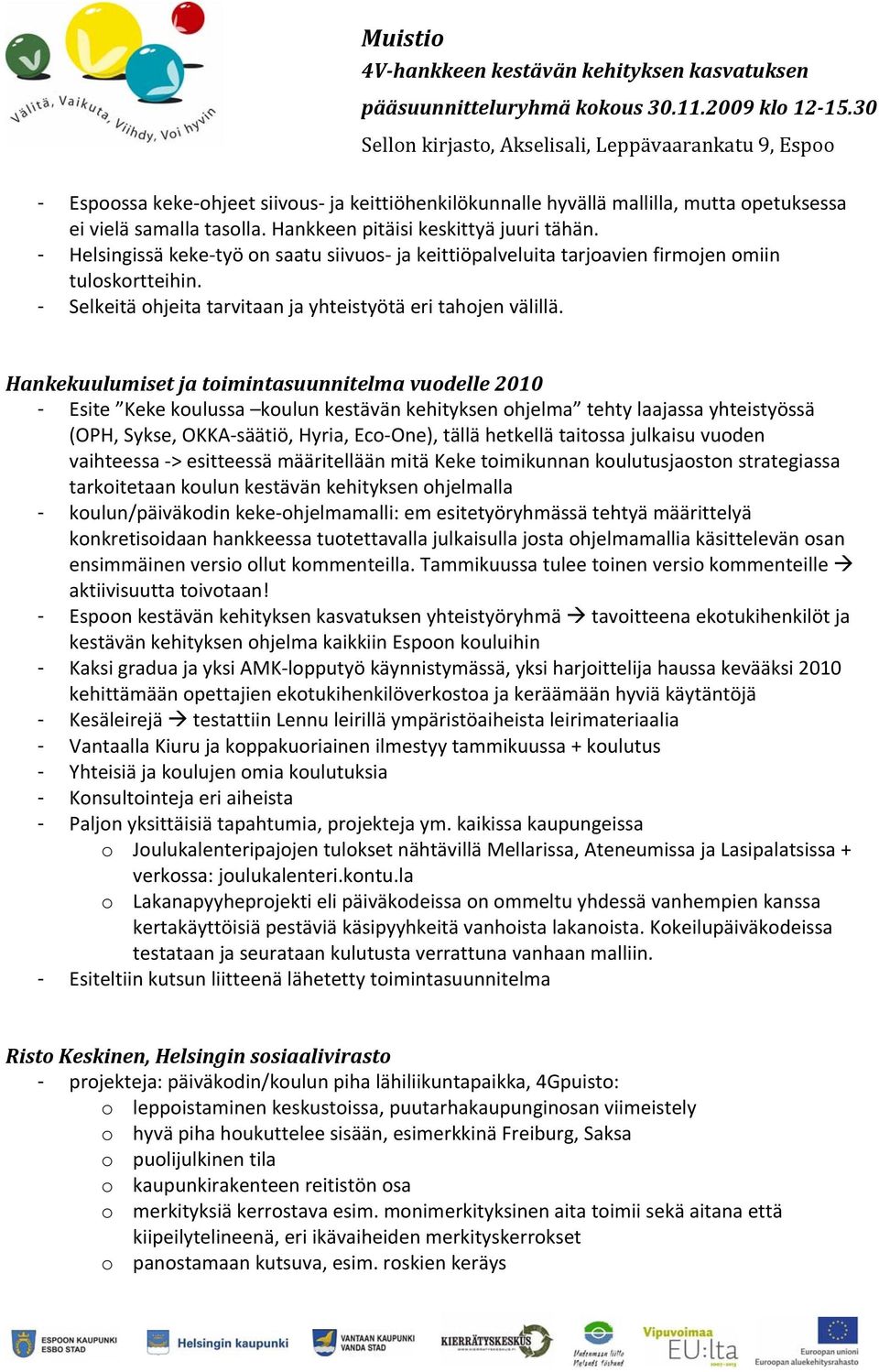 Hankekuulumiset ja toimintasuunnitelma vuodelle 2010 - Esite Keke koulussa koulun kestävän kehityksen ohjelma tehty laajassa yhteistyössä (OPH, Sykse, OKKA säätiö, Hyria, Eco One), tällä hetkellä