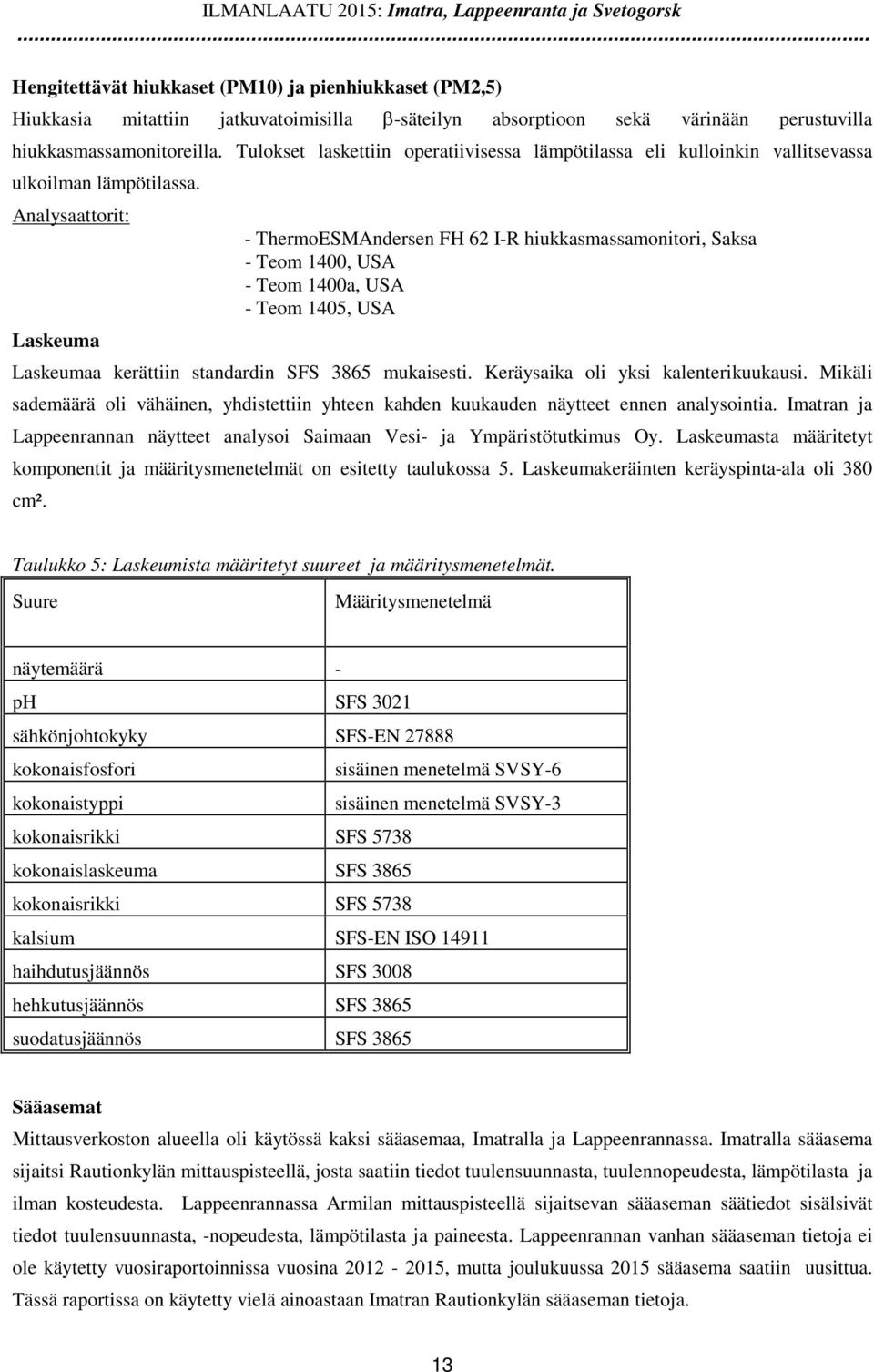 Tulokset laskettiin operatiivisessa lämpötilassa eli kulloinkin vallitsevassa ulkoilman lämpötilassa.