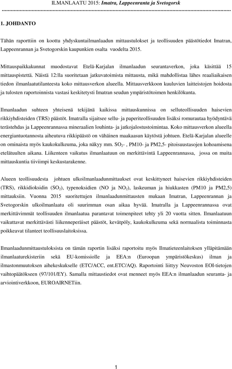 Mittauspaikkakunnat muodostavat Etelä-Karjalan ilmanlaadun seurantaverkon, joka käsittää 15 mittauspistettä.