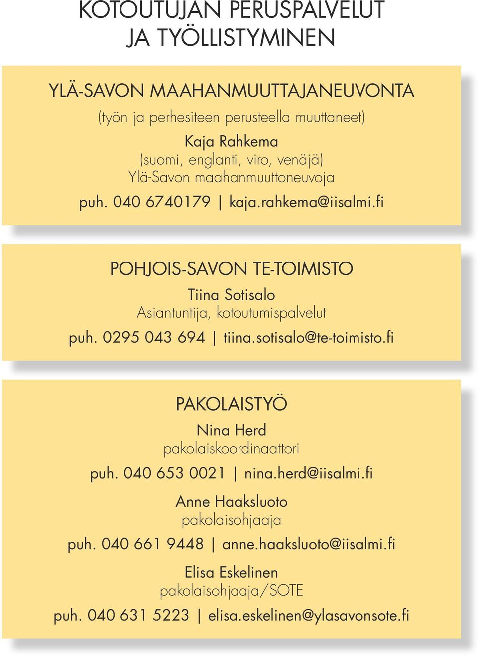 fi POHJOIS-SAVON TE-TOIMISTO Tiina Sotisalo Asiantuntija, kotoutumispalvelut puh. 0295 043 694 tiina.sotisalo@te-toimisto.