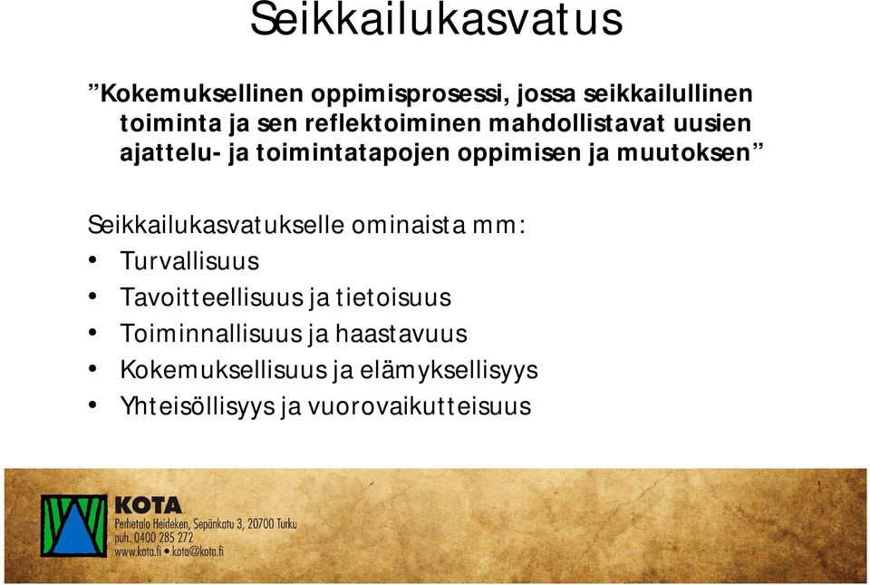 Seikkailukasvatukselle ominaista mm: Turvallisuus Tavoitteellisuus ja tietoisuus