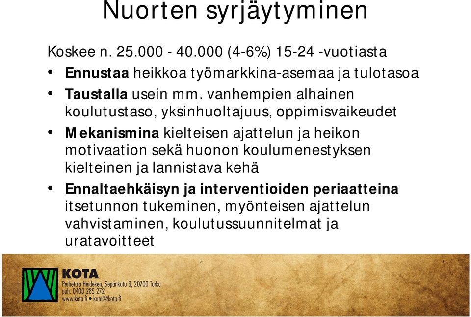 vanhempien alhainen koulutustaso, yksinhuoltajuus, oppimisvaikeudet Mekanismina kielteisen ajattelun ja heikon