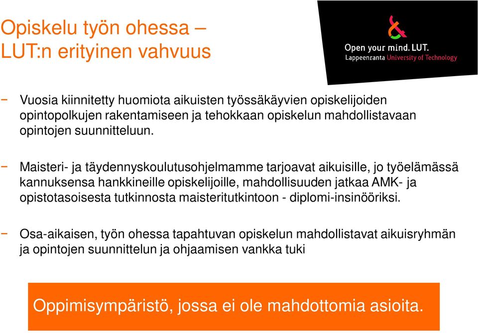 Maisteri- ja täydennyskoulutusohjelmamme tarjoavat aikuisille, jo työelämässä kannuksensa hankkineille opiskelijoille, mahdollisuuden jatkaa AMK- ja