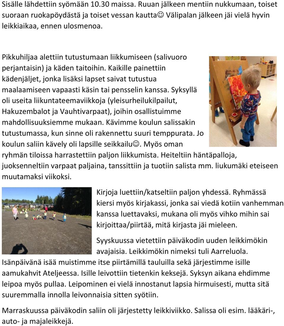 Kaikille painettiin kädenjäljet, jonka lisäksi lapset saivat tutustua maalaamiseen vapaasti käsin tai pensselin kanssa.