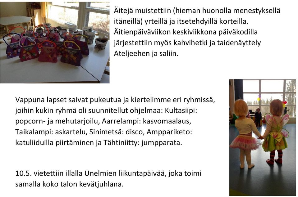 Vappuna lapset saivat pukeutua ja kiertelimme eri ryhmissä, joihin kukin ryhmä oli suunnitellut ohjelmaa: Kultasiipi: popcorn- ja mehutarjoilu,