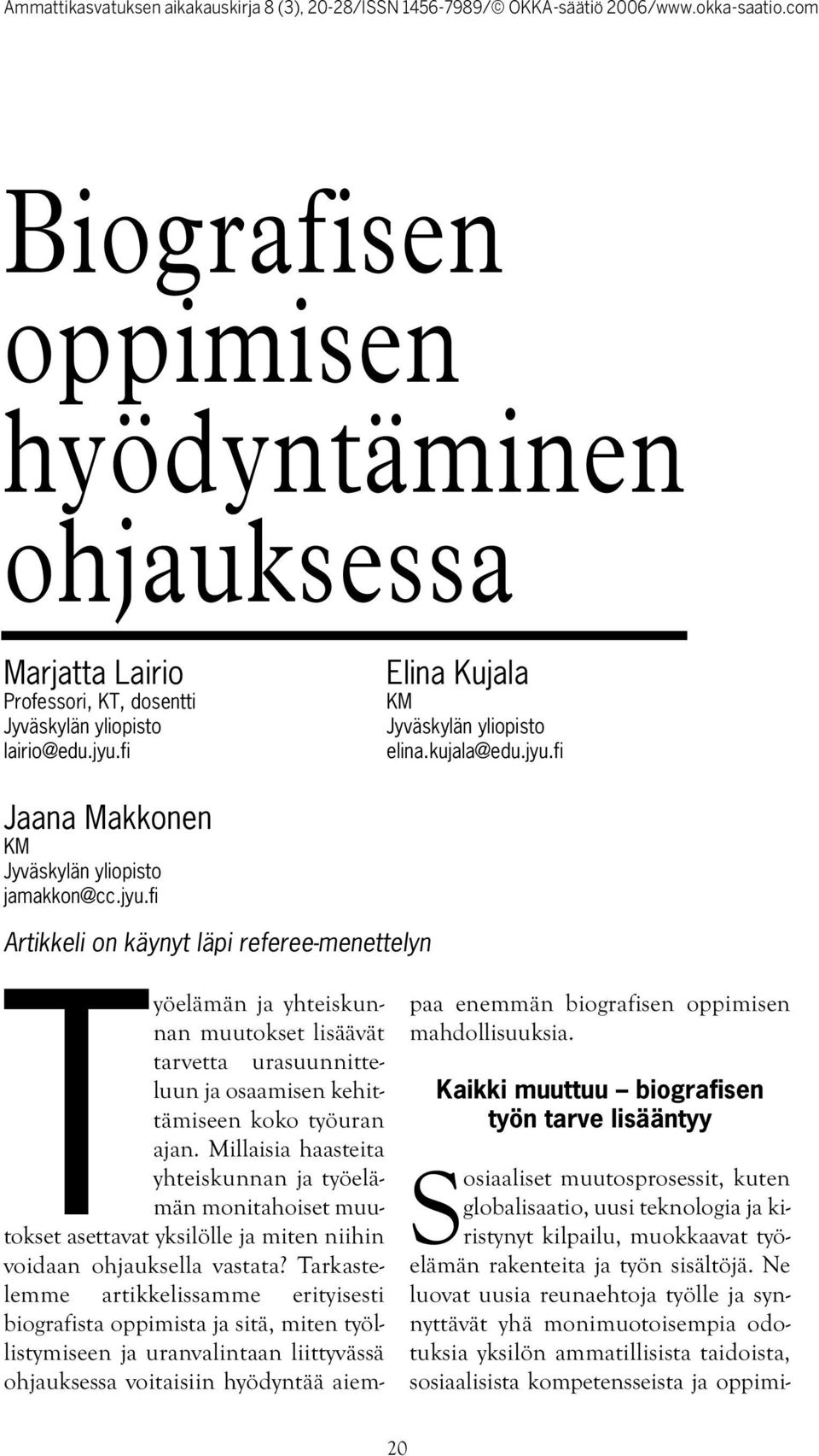 Millaisia haasteita yhteiskunnan ja työelämän monitahoiset muutokset asettavat yksilölle ja miten niihin voidaan ohjauksella vastata?