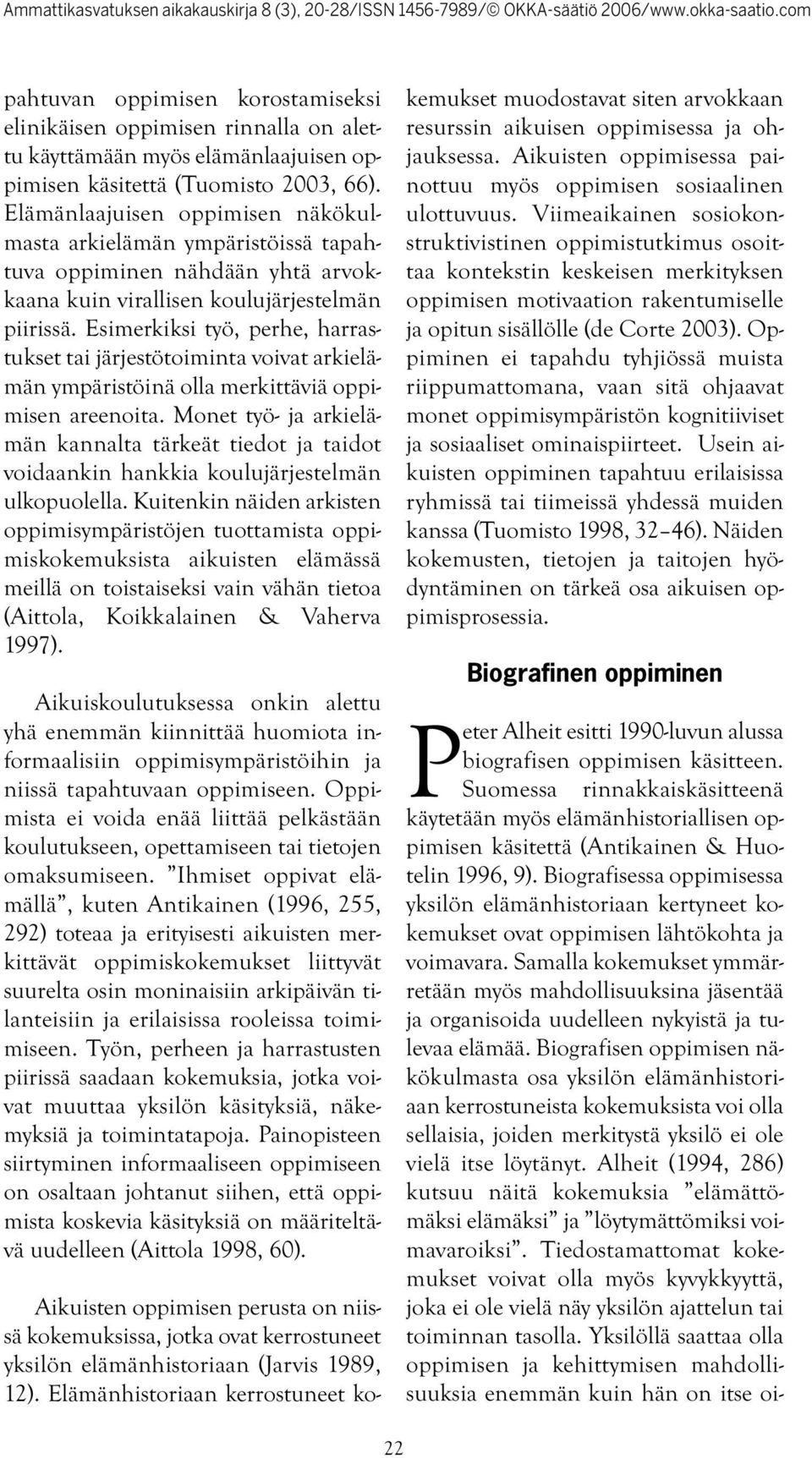 Esimerkiksi työ, perhe, harrastukset tai järjestötoiminta voivat arkielämän ympäristöinä olla merkittäviä oppimisen areenoita.