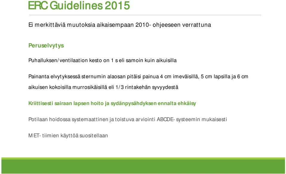 ja 6 cm aikuisen kokoisilla murrosikäisillä eli 1/3 rintakehän syvyydestä Kriittisesti sairaan lapsen hoito ja sydänpysähdyksen