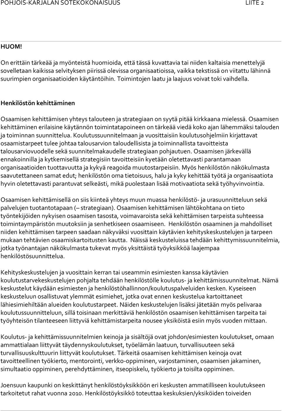 lähinnä suurimpien organisaatioiden käytäntöihin. Toimintojen laatu ja laajuus voivat toki vaihdella.