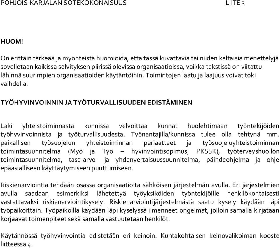 lähinnä suurimpien organisaatioiden käytäntöihin. Toimintojen laatu ja laajuus voivat toki vaihdella.