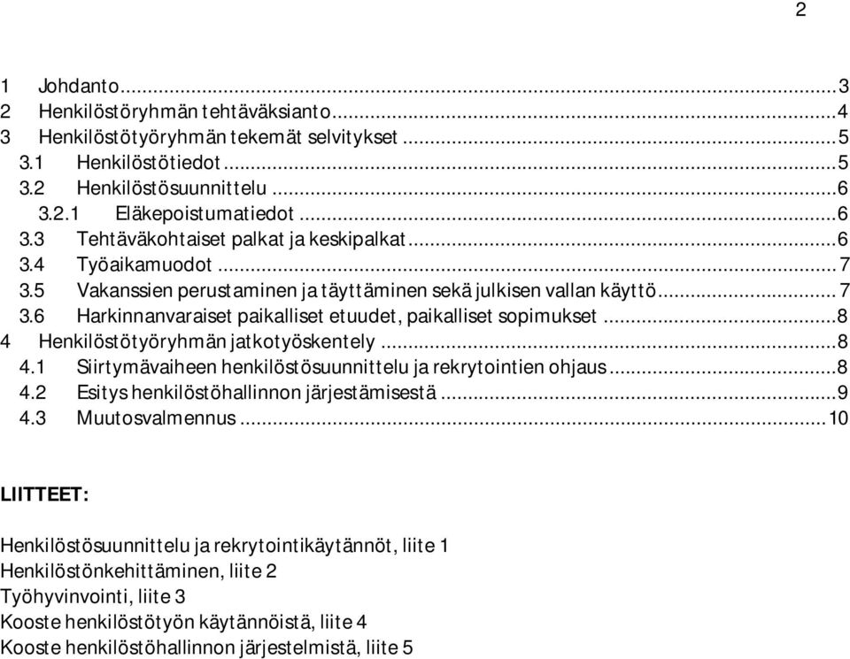 .. 8 4 Henkilöstötyöryhmän jatkotyöskentely... 8 4.1 Siirtymävaiheen henkilöstösuunnittelu ja rekrytointien ohjaus... 8 4.2 Esitys henkilöstöhallinnon järjestämisestä... 9 4.3 Muutosvalmennus.