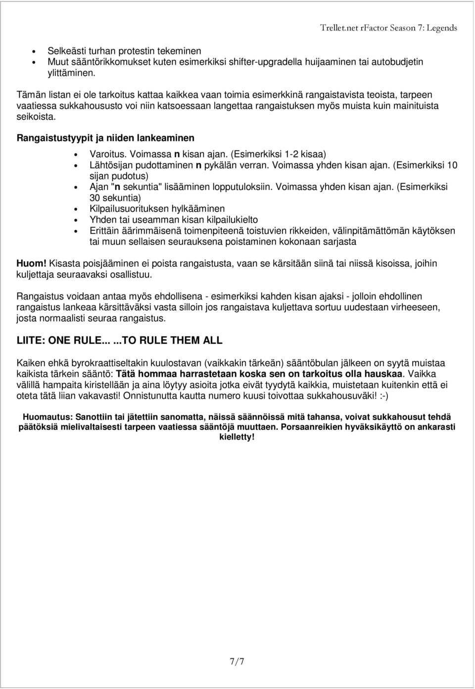 seikoista. Rangaistustyypit ja niiden lankeaminen Varoitus. Voimassa n kisan ajan. (Esimerkiksi 1-2 kisaa) Lähtösijan pudottaminen n pykälän verran. Voimassa yhden kisan ajan.