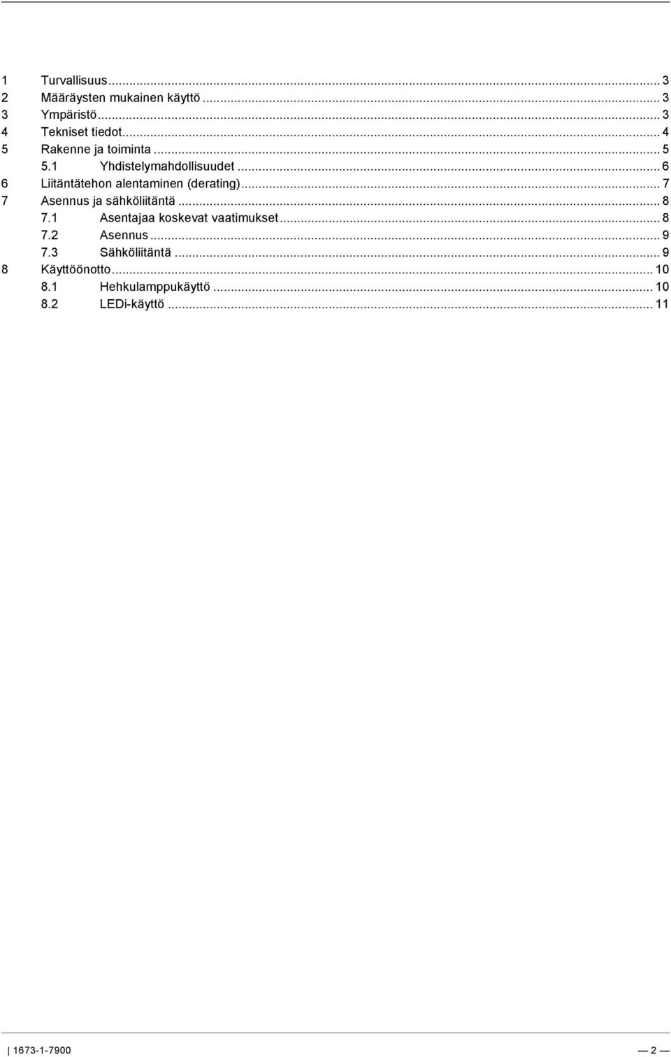 .. 3 4 Tekniset tiedot... 4 5 Rakenne ja toiminta... 5 5.1 Yhdistelymahdollisuudet... 6 6 Liitäntätehon alentaminen (derating).