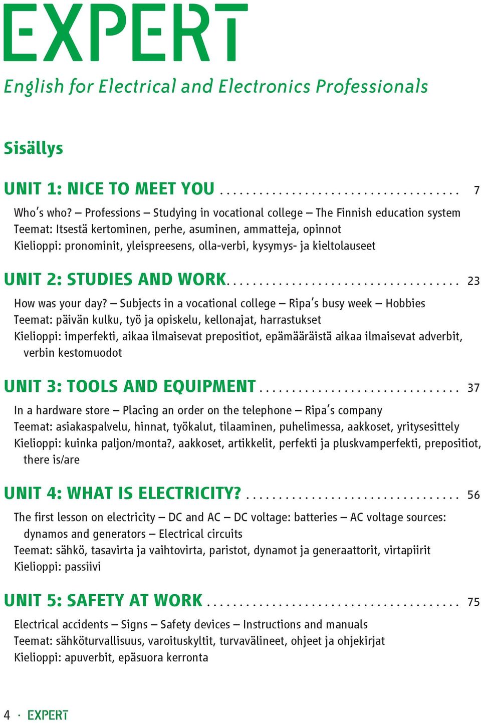 kieltolauseet Unit 2: STUDIES ND WORK................................... 23 How was your day?